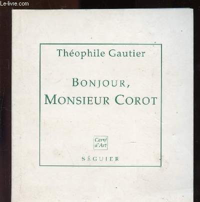 BONJOUR, MONSIEUR COROT : Ensemble des articles de 1836  1872 / COLLECTION 