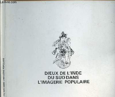 MINISTERE DE LA CULTURE - DIRECTION DES MUSEES DE FRANCE - DIEUX DE L INDE DU SUD DANS L IMAGERIE POPULAIRE