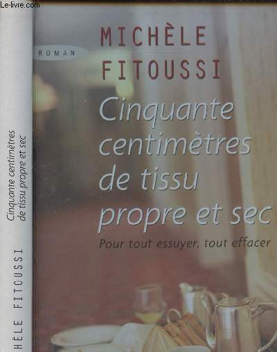 CINQUANTE CENTIMETRES DE TISSU PROPRE ET SEC - POUR TOUT ESSUYER, TOUT EFFACER