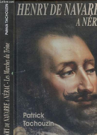 HENRY DE NAVARRE A NERAC - LES MARCHES DU TRONE