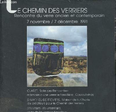 CATALOGUE : LE CHEMIN DES VERRIERS - RENCONTRE DU VERRE ANCIEN ET CONTEMPORAIN / 7 NOVEMBRE- 7 DECEMBRE 1991