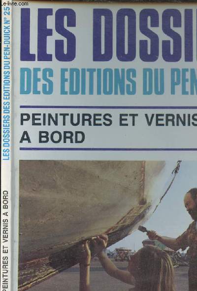 LES DOSSIERS DES EDITIONS DU PEN DUICK - PEINTURES ET VERNIS A BORD