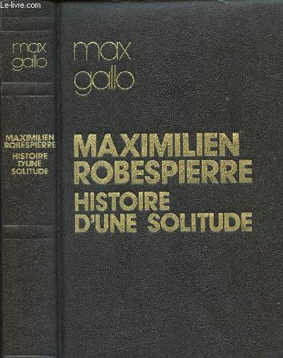 MAXIMILIEN ROBESPIERRE - HISTOIRE D NE SOLITUDE