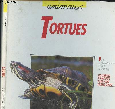 TORTUES - ANIMAUX - BIEN LE COMPRENDRE ET BIEN LE SOIGNER - LES CONSEILS D UN EXPERT POUR VOTRE ANIMAL FAVORI