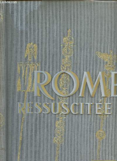 ROME RESSUSCITEE - PANORAMA D UNE CIVILISATION - 333 ILLUSTRATIONS EN COULEURS