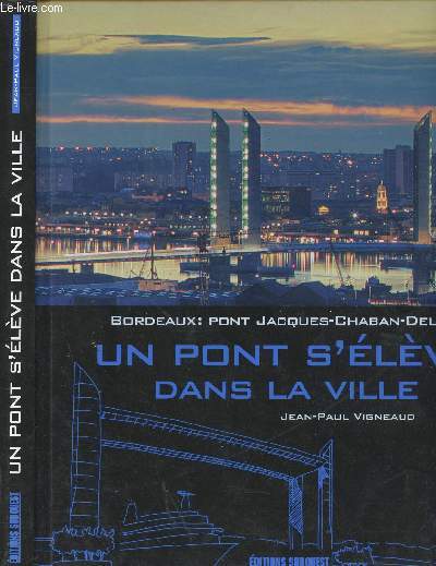 BORDEAUX : PONT JACQUES CHABAN DELMAS - UN PONT S ELEVE DANS LA VILLE