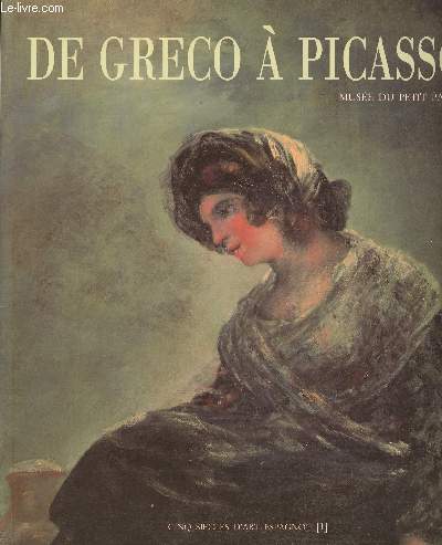 CATALOGUIE D'EXPOSITION - MUSEE DU PETIT PALAIS - PARIS - 12 OCTOBRE 1987 - 3 JANVIER 1988 : DE GRECO A PICASSO / CINQ SIECLES D'ART ESPAGNOL N1