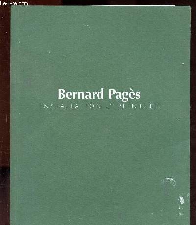 CATALOGUE D'EXPOSITION BERNARD PAGES - COLLECTION DU MUSEE D'ART M%ODERNE DE SAINT ETIENNE : INSTALLATION / PEINTURE
