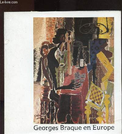 CATALOGUE D'EXPOSITION - GALERIE DES BEAUX-ARTS - BORDEAUX (14 MAI-1ER SEPTEMBRE 1982) - MUSEE D'ART M%ODERNE - STRASBOURG (11 SEPTEMBRE - 28 NOVEMBRE 1982): GEORGES BRAQUE EN EUROPE