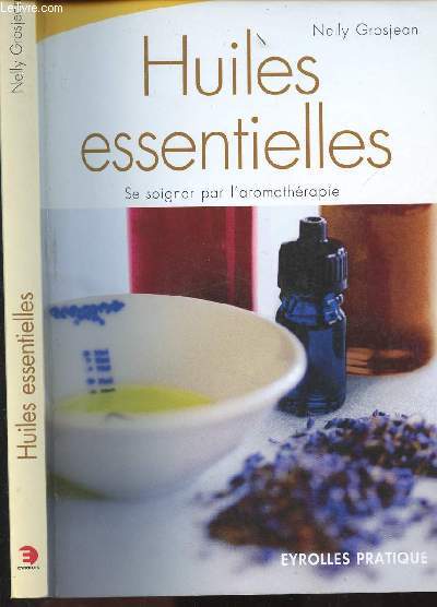 HUILES ESSENTIELLES - SE SOIGNER PAR L AROMATHERAPIE