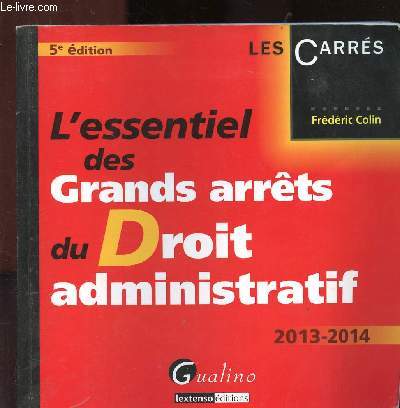 L'ESEENTIEL DES GRANDS ARRETS DU DROIT ADMINISTRATIF - 2013-2014