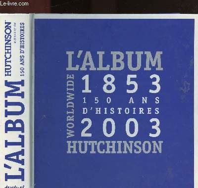 L'ALBUM HUTCHINSON WORLDWIDE 1853 - 150 ANS D'HISTOIRES 2003