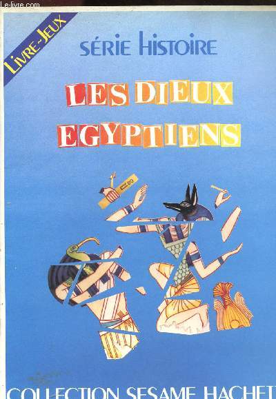 LES DIEUX EGYPTIENS - SERIE HISTOIRE / COLLECTION SESAME HACHETTE (LIVRE-JEUX)