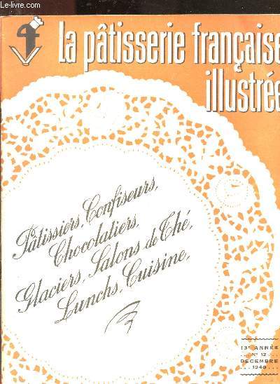 N12 - 13e ANNEE - DECEMBRE 1948 - LA PATISSERIE FRANCAISE ILLUSTREE : Le taux de marque pour la confiserie est de 30 % - les beaux travaux de nos lecteurs - Nouveau rgime de la taxe  la production, par J. Goudaert.