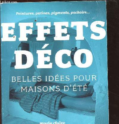PEINTURES, PATINES, PIGMENTS, POCHOIRS....EFFETS DECO - BELLES IDEES POUR MAISONS D ETE