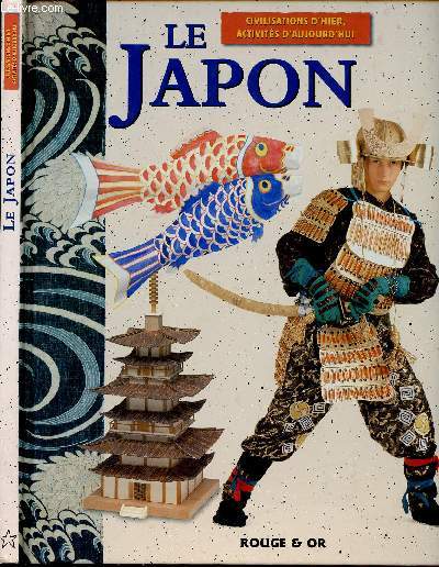 LE JAPON - CIVILISATIONS D HIER, ACTIVITES D AUJOURD HUI