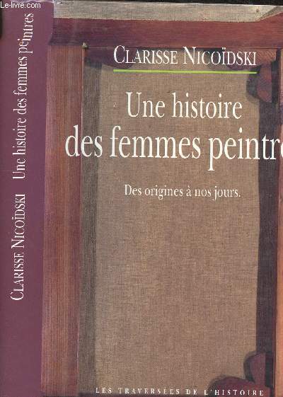UNE HISTOIRE DES FEMMES PEINTRES - DES ORIGINES A NOS JOURS