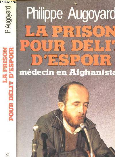 LA PRISON POUR DELIT D ESPOIR - MEDECIN EN AFGHANISTAN