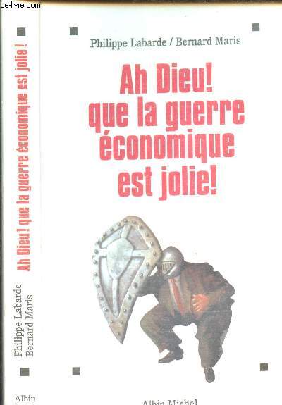 AH DIEU ! QUE LA GUERRE ECONOMIQUE EST JOLIE !