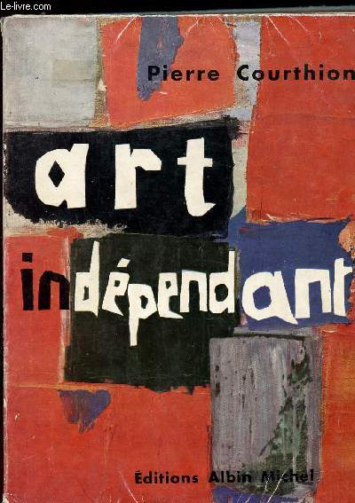 L'ART INDEPENDANT : PANORAMA INTERNATIONAL DE 1900 A NOS JOURS