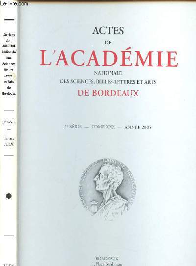 Actes de l'Acadmie Nationale des sciences, belles-lettres et Arts de Bordeaux / 5me srie - TomeXXX - anne 2005