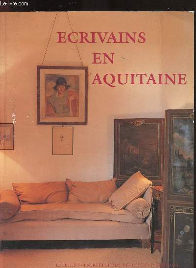 Ecrivains en Aquitaine (Pierre loti, Rachilde, Gabirle d'Annunzio, Andr Lichtenberger, T.E. Lawrence, Catherine Pozzi, Valery Larbaud, Jean Coctea, Maurice Rostand, Jacques Chardonne, Paul Gadenne, Franois Mauriac, Kenneth Rexroth, Roland Barthes)