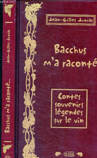 Bacchus m'a racont....Contes, souvenirs, lgendes sur le vin