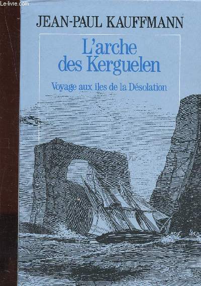 L'arche des Kerguelen - Voyage aux iles de la dsolation