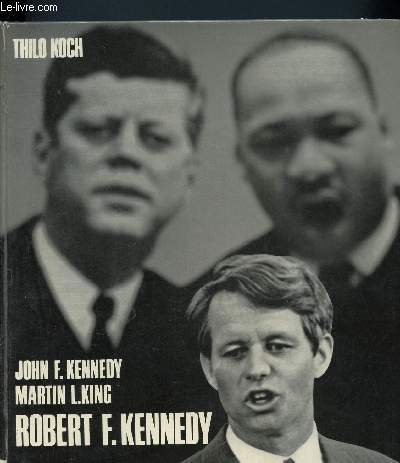 John F. Kennedy, Martin L. King, Robert F. Kennedy pour un nouveau monde