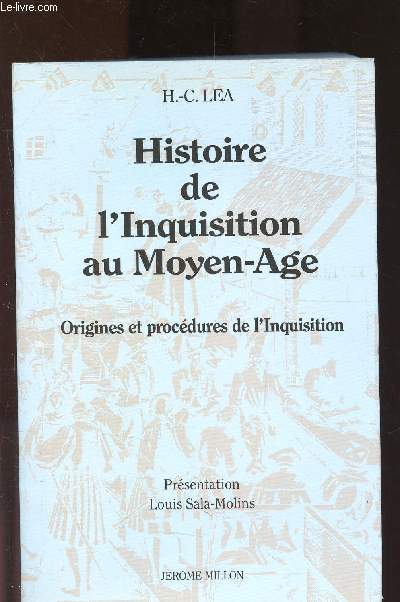 Histoire de l'Inquisition au Moyen-Age : Origines et procdures de l'Inquisition