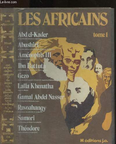 Les Africains - Tome I / Tables des matires : Abd El-Kader et la premire rsistance algrienne - Amenophis III - Ibn Batt'Ut'a - Gezo et les dernires grandes heures du royaume d'Abomey,etc.