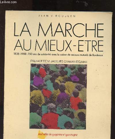 La marche au mieux-tre : 1838-1988 : 150 ans de solidarit avec la caisse de secours mutuels de Bordeaux