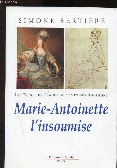 Les reines de France au temps des bourbons - Tome 4 : Marie-Antoinette l'insoumise