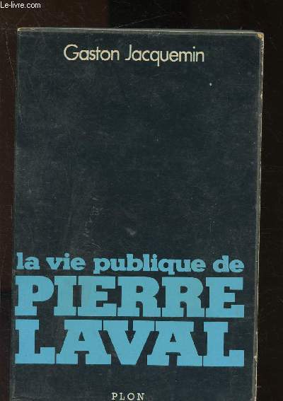 La vie publique de Pierre Laval 1883-1945