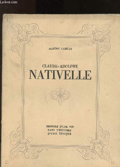 Claude-Adolphe Nativelle : Histoire d'une vie dans l'histoire d'une poque