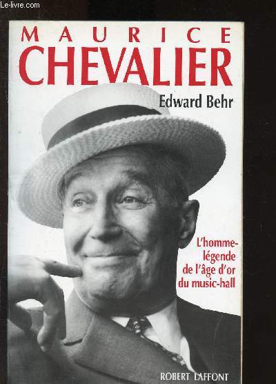 Maurice Chevalier : l'homme-lgende de l'ge d'or du music-hall