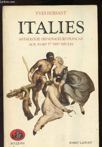 Italies : anthologies des voyageurs franais aux XVIIIe et XIXe sicles