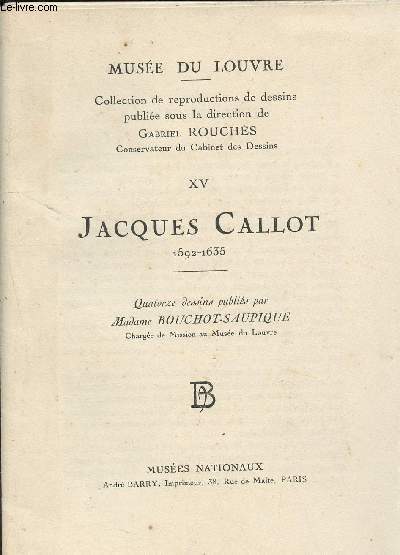 Muse du Louvre - Collection de reproductions de dessins publie sous la direction de Gabriel Rouchs, Conservateur du Cabinet des Dessins XV Jacques Callot 1592-1635 - Quatorze dessins publis par Madame Bouchot-Saupique