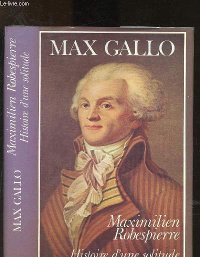 Maximilien Robespierre : Histoire d'une solitude