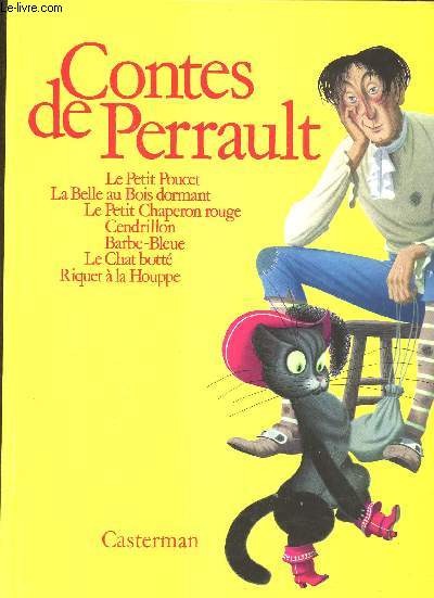 Contes de Perrault : le petit poucet, la belle au bois dormand, le petit chaperon rouge, Cendrillon, Barbe-bleue, Le Chat bott, Riquet  la Houppe