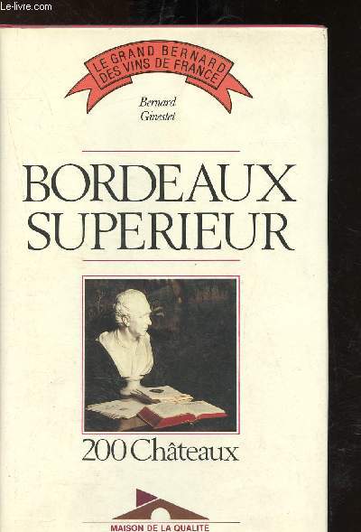 Bordeaux Suprieur : 200 chteaux : Le grand Bernard des vins de France