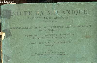 Toute la mcanique rationnelle et applique  la porte de tous - Panorama mthodique et complet - Tome VI : moteurs  vapeur