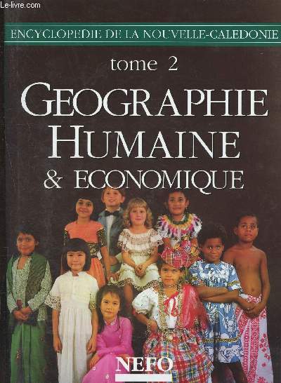 Encyclopdie de la Nouvelle-Caldonie - Tome 2 : Gographie humaine et conomique