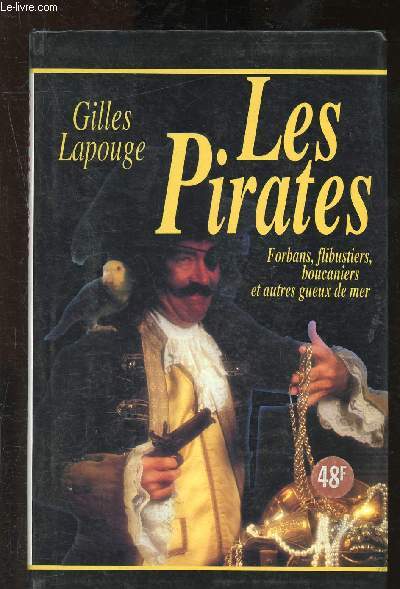 Les Pirates : forblans, flibustiers, boucaniers et autres gueux de mer
