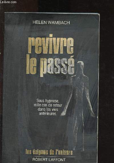 Revivre le pass : le tmoignage de plus de mille cas de rgression sous hypnose