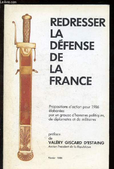 Redresser la dfense de la France : Proposition d'action pour 1986 labores par un groupe d'hommes politiques de diplomates et de militaires