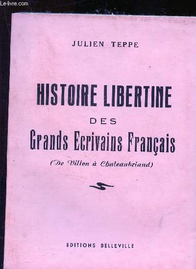 Histoire libertine des Grands Ecrivains Franais (de Villon  Chateaubriand) ou les ahurissements d'Ahuzu