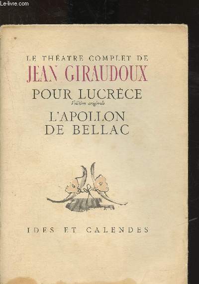 Le thtre complet de Jean Giraudoux pour Lucrce - L'Apollon de Bellac