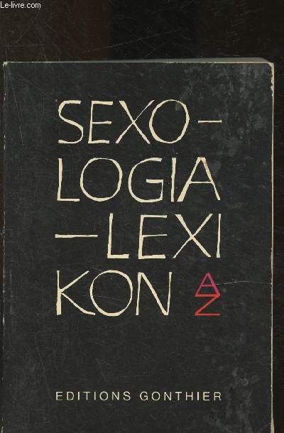 Sexologia-lexikon : sexologie gnrale, sxualit, contre-sexualit, bibliographie universelle