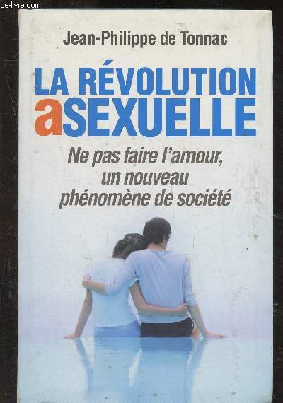 La rvolution asexuelle : ne pas faire l'amour, un nouveau p^hnomne de socit